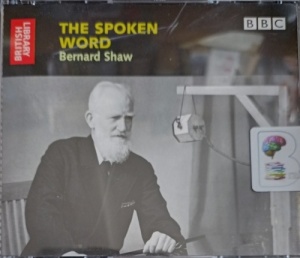 The Spoken Word - Bernard Shaw written by British Library performed by Bernard Shaw on Audio CD (Unabridged)